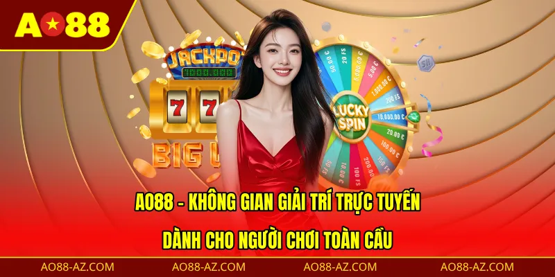 AO88 - Không gian giải trí trực tuyến dành cho người chơi toàn cầu
