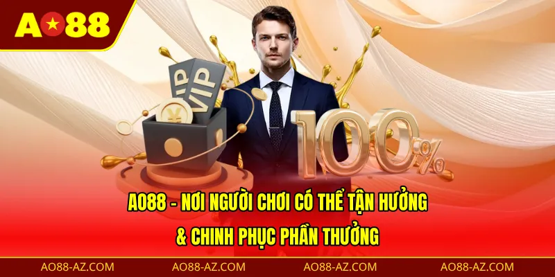 AO88 - Nơi người chơi có thể tận hưởng & chinh phục phần thưởng