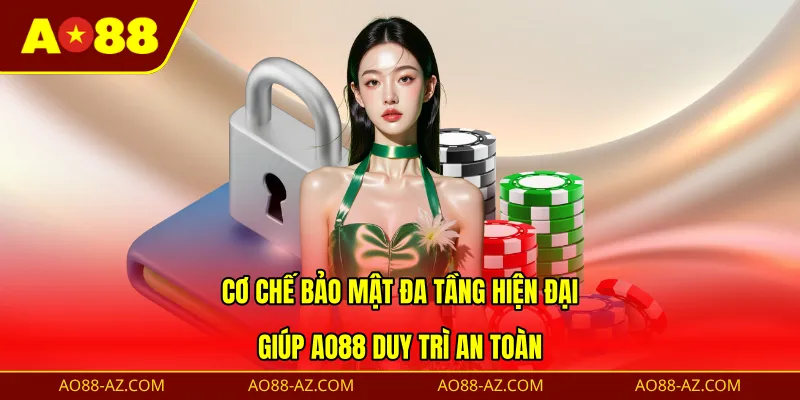 Cơ chế bảo mật đa tầng hiện đại giúp AO88 duy trì an toàn