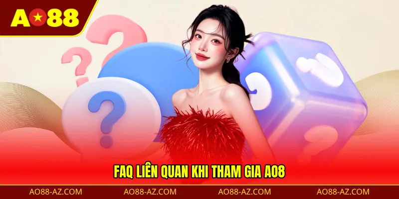 FAQ liên quan khi tham gia AO88